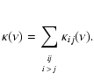 $\displaystyle \kappa(\nu) = \sum_{\begin{array}{c} \textit{\tiny ij} \\  [-1.5mm] \textit{\tiny i~>~j}\end{array}} \kappa_{ij}(\nu).$