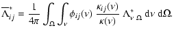$\displaystyle \overline{\Lambda}^*_{ij} =
\frac{1}{4\pi} \int_{\Omega} \int_{\n...
...u)}{\kappa(\nu)} ~ \Lambda_{\nu ~ \Omega}^* ~ \textrm{d}\nu ~ \textrm{d}\Omega.$