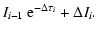 $\displaystyle I_{i-1} ~ \textrm{e}^{-\Delta \tau_i} + \Delta I_{i}.$