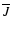 $\overline{J}$