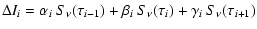 $\displaystyle \Delta I_i =
\alpha_i ~ S_\nu (\tau_{i-1}) + \beta_i ~ S_\nu (\tau_i) + \gamma_i ~ S_\nu (\tau_{i+1})$