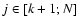 $j\in[k+1;N]$