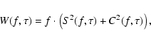 \begin{displaymath}W(f,\tau)=f\cdot\left( S^2(f, \tau ) + C^2(f, \tau)\right),
\end{displaymath}