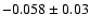 $-0.058 \pm 0.03$