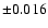 $\pm 0.016$