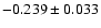 $-0.239 \pm 0.033$