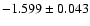 $-1.599 \pm 0.043$