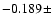 $-0.189 \pm$