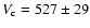$V_{\rm c}=527 \pm 29$