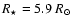 $R_\star=5.9~R_\odot$
