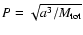 $P=\sqrt{a^3/M_{\rm tot}}$