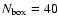 $N_{\rm box}=40$