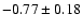 $-0.77\pm0.18$