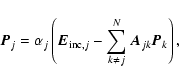 \begin{displaymath}
\vec{P}_j=\alpha_j\left(\vec{E}_{{\rm inc},j}-\sum_{k\neq j}^N%
{\vec A}_{jk}\vec{P}_k\right),
\end{displaymath}