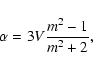 \begin{displaymath}\alpha=3V\frac{m^2-1}{m^2+2},
\end{displaymath}