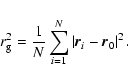 \begin{displaymath}
r_{\rm g}^2=\frac{1}{N}\sum_{i=1}^N \left\vert\vec{r}_i-\vec{r}_0\right\vert^2.
\end{displaymath}