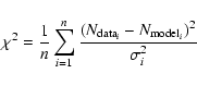 \begin{displaymath}\chi^2= \frac{1}{n} \sum_{i=1}^n \frac{(N_{{\rm data}_i}-N_{{\rm model}_i})^2}{\sigma^2_i}
\end{displaymath}