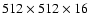 $512 \times 512 \times 16$