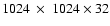 $1024~\times~1024 \times 32$