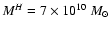 $M^H=7\times10^{10}~M_\odot$