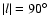 $\vert l\vert=90^\circ$