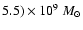 $5.5)\times 10^{9}~M_\odot$