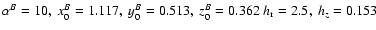 $\alpha ^{B}=10, \ x_0^B=1.117,\ y_0^B=0.513, \ z_0^B=0.362 \ h_{\rm r}=2.5 , \ h_z=0.153$