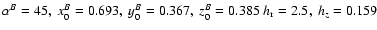 $\alpha ^B=45, \ x_0^B=0.693,\ y_0^B=0.367, \ z_0^B=0.385 \ h_{\rm r}=2.5 , \ h_z=0.159$