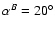 $\alpha ^B=20^\circ $