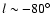$l \sim -80^\circ$