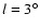 $l=3^\circ$