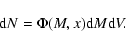 \begin{displaymath}{\rm d}N=\Phi(M,x){\rm d}M{\rm d}V.
\end{displaymath}