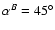 $\alpha ^B=45^\circ $