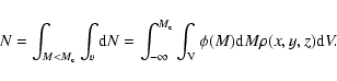 \begin{displaymath}N=\int_{M<M_{\rm c}}\int_{v} {\rm d}N=\int_{-\infty}^{M_{\rm c}}\int_{{\rm V}} \phi(M) {\rm d}M \rho(x,y,z){\rm d}V.
\end{displaymath}