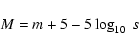 \begin{displaymath}M = m+5-5 \log_{10}~s
\end{displaymath}