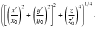 $\displaystyle \left(
\left[ \left(\frac{x'}{x_0}\right)^2+\left(\frac{y'}{y_0}\right)^2\right]^2+
\left(\frac{z}{z'_0}\right)^4 \right)^{1/4}.$