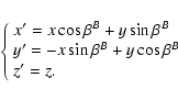 \begin{displaymath}\left\lbrace\begin{array}{l}
x'=x \cos\beta^B + y \sin \beta^...
... \sin \beta^B + y \cos \beta^B\\
z'=z.\\
\end{array} \right.
\end{displaymath}