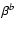 $\beta^b$
