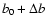 $b_0+\Delta b$