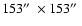 $153\hbox {$^{\prime \prime }$ }\times 153\hbox {$^{\prime \prime }$ }$