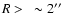 $R >~\sim 2\hbox{$^{\prime\prime}$ }$