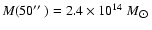 $M(50\hbox{$^{\prime\prime}$ })=2.4\times 10^{14}~M_{\hbox{$\odot$ }}$