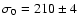 $\sigma_0=210 \pm 4$