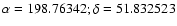 $\alpha =198.76342; \delta =51.832523$