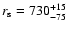 $r_{\rm s}=730^{+15}_{-75}$