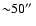 ${\sim}50\hbox{$^{\prime\prime}$ }$