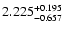 $\rm 2.225_{-0.657}^{+0.195}$