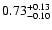 $0.73^{\rm +0.13}_{-0.10}$