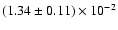 $(1.34 \pm 0.11) \times 10^{-2}$