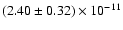 $(2.40 \pm 0.32) \times 10^{-11}$